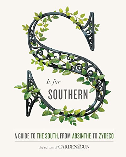 Image of S Is for Southern: A Guide to the South, from Absinthe to Zydeco (Garden & Gun Books, 4)