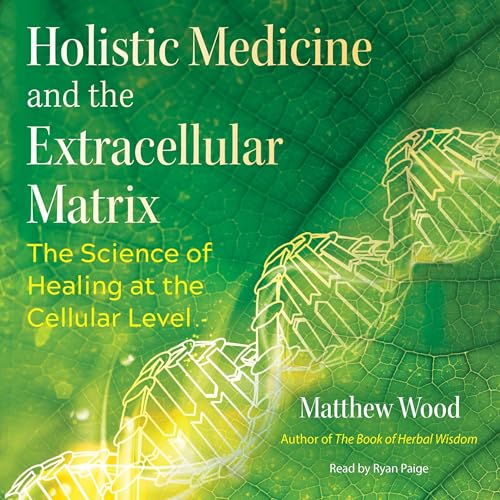 Holistic Medicine and the Extracellular Matrix: The Science of Healing at the Cellular Level by Matthew Wood, Stephen Harrod Buhner - foreword episode artwork