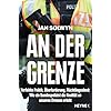 An der Grenze: Verfehlte Politik, Überforderung, Flüchtlingselend – Wie ein Bundespolizist die Realität an unseren Grenzen erlebt