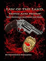 Law Of The Land: Exitus Acta Probat (The Outcome Justifies the Deed) B0CVLF54T7 Book Cover