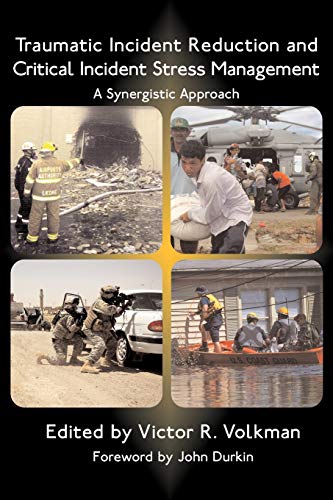 Traumatic Incident Reduction and Critical Incident Stress Management: A Synergistic Approach: 1 (Tir