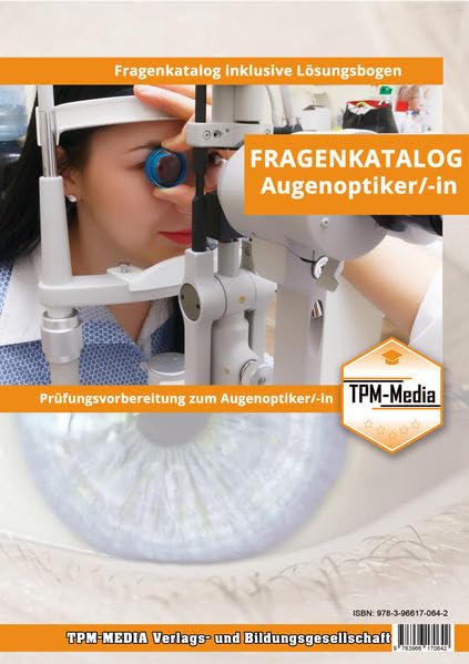 Augenoptiker (m/w/d) - Fragenkatalog (Buch-/Printversion) mit ca. 2400 Lern-/Prüfungsfragen: und Lösungsbogen