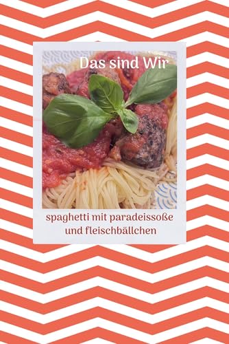 Das sind Wir -Spaghetti mit Paradeisso&szlig;e und Fleischb&auml;llchen