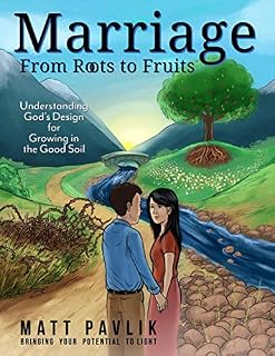Marriage from Roots to Fruits: Understanding God's Design for Growing in the Good