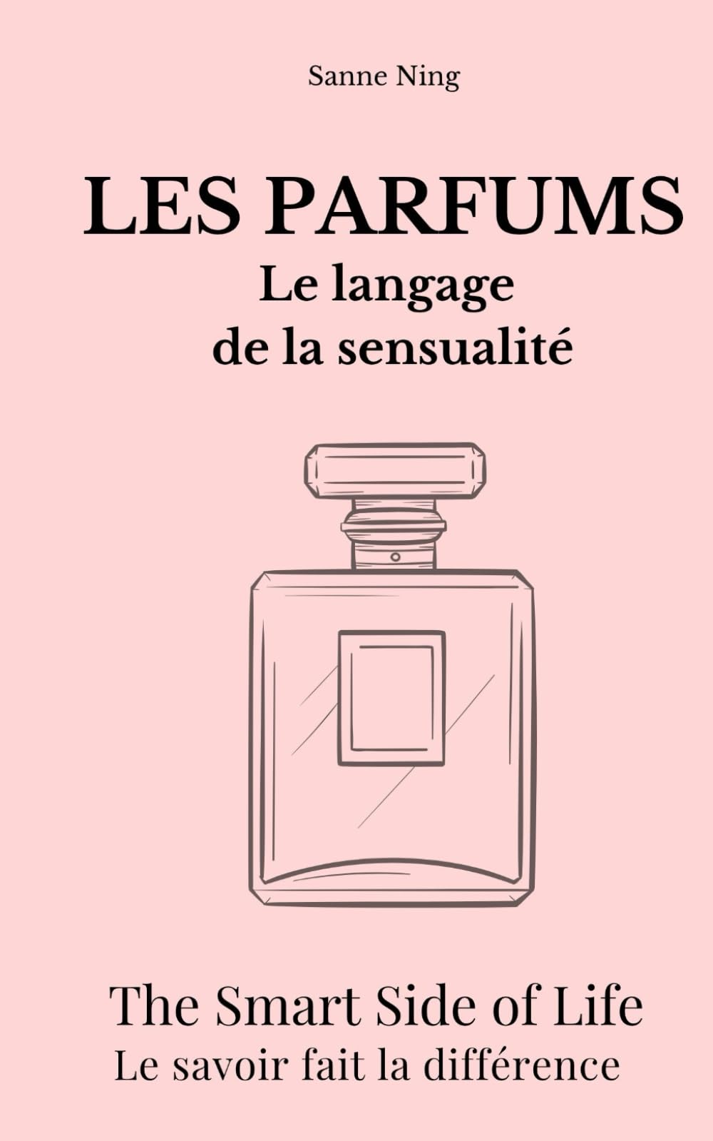 LES PARFUMS Le langage de la sensualité: The Smart Side of Life. Le savoir fait la différence