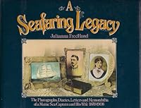 A Seafaring Legacy: The Photographs, Diaries, Letters, and Memorabilia of a Maine Sea Captain and His Wife, 1859-1908 0897251555 Book Cover