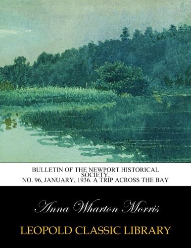 Bulletin of the Newport Historical Society, No. 96, January, 1936. A trip across the bay