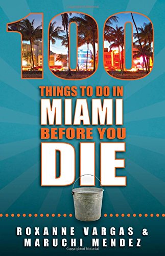 100 Things to Do in Miami Before You Die