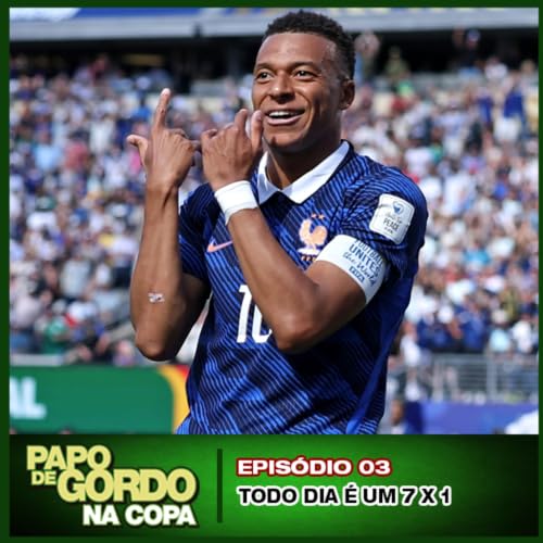 Papo de Gordo na Copa 2026: Ep. 03 - Todo dia &eacute; um 7x1