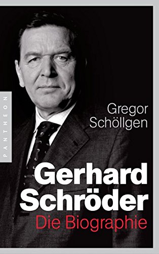 Gerhard Schröder: Die Biographie Gerhard Schröder: Die Biographie