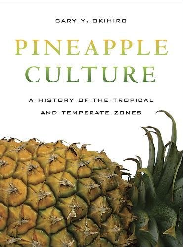 Pineapple Culture – A History of thr Tropical and Temperate Zones: A History of the Tropical and Temperate Zones: 10 (California World History Library)