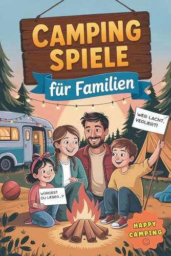 Camping Spiele für Familien – 65 Spiele für drinnen & draußen: Mit Teamspaß, Rätseln & verrückten „Würdest du lieber..?“ Fragen – das Mitmachbuch für echte Camper