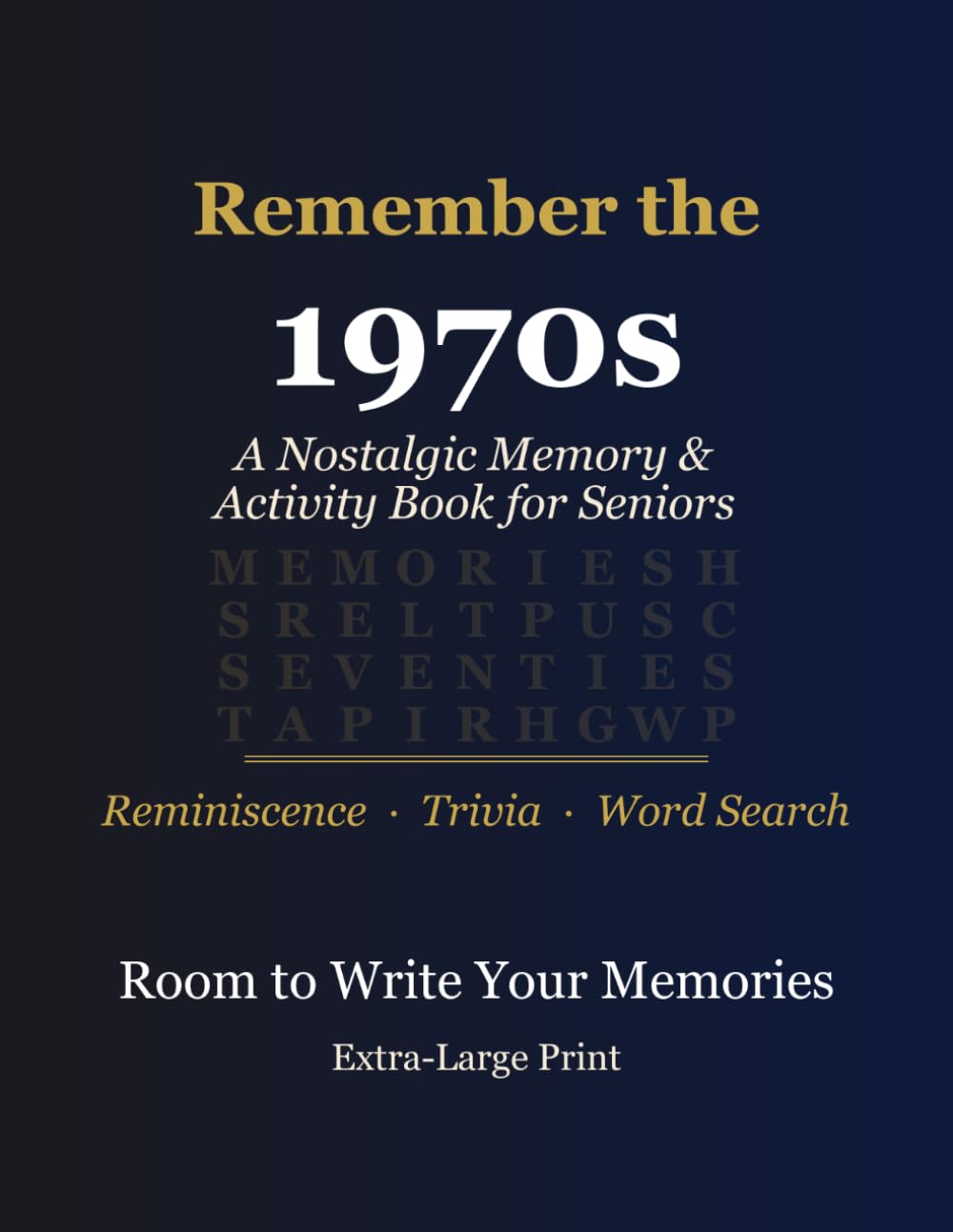 Remember the 1970s: A Nostalgic Memory & Activity Book for Seniors — Reminiscence Prompts, Trivia & Word Searches from the Seventies, Extra-Large Print (Memory & Reminiscence for Seniors)
