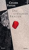 Die einsamen Frauen - Cesare Pavese, Italo Calvino Nachwort: Maike Albath Übersetzer: Maja Pflug 