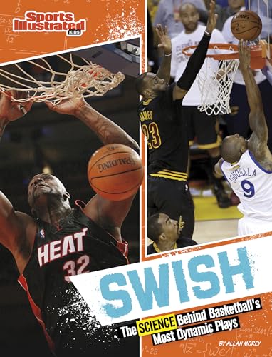 Swish: The Science Behind Basketball's Most Dynamic Plays (Sports Illustrated Kids: Science Behind the Plays)