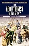 The Abolitionist Movement (Greenwood Guides to Historic Events 1500-1900)