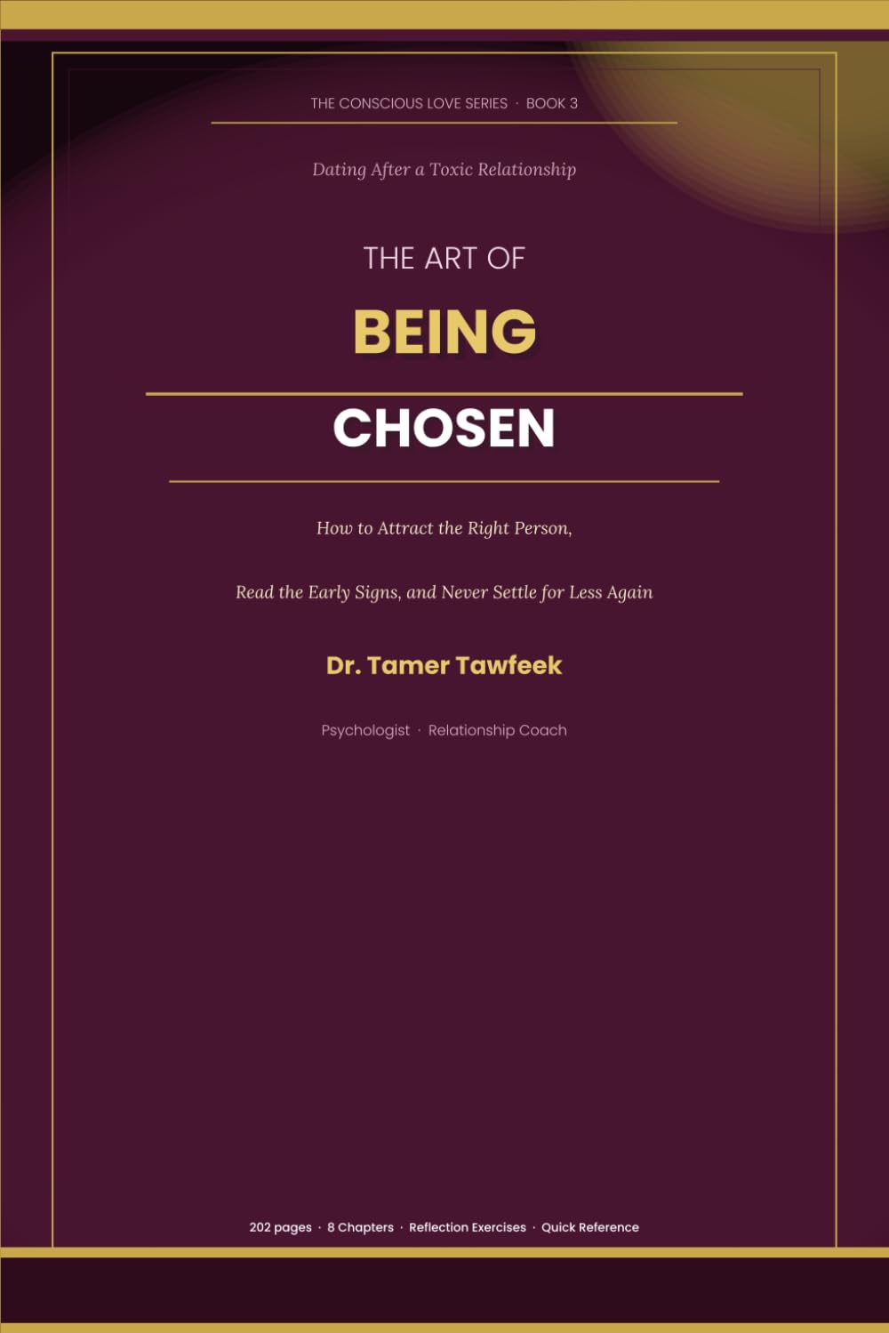The Art of Being Chosen: Dating After a Toxic Relationship — How to Attract the Right Person, Read the Early Signs, and Never Settle for Less Again (The Conscious Love Series)