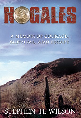 Nogales: A Memoir of Courage, Survival, and Escape (English Edition)