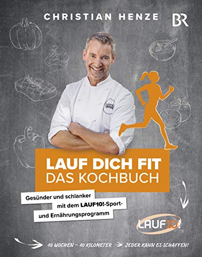 Lauf dich fit - Das Kochbuch - Gesünder und schlanker mit dem LAUF10!-Sport- und Ernährungsprogram Lauf dich fit - Das Kochbuch - Gesünder und schlanker mit dem LAUF10!-Sport- und Ernährungsprogram