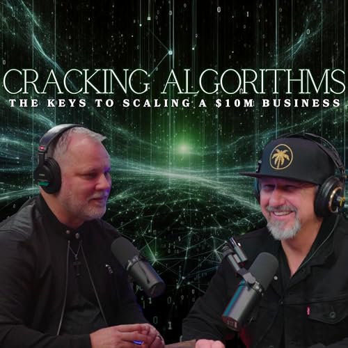 #013 Cracking Algorithms: The Keys to scaling a $10M Business