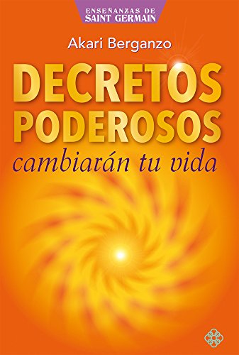 Decretos poderosos: cambiarán tu vida (Enseñanzas de Saint Germain) (Spanish Edition)