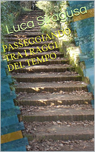 PASSEGGIANDO TRA I RAGGI DEL TEMPO