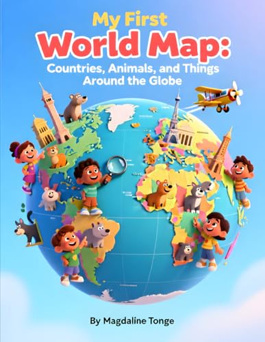 My First World Map: Countries, Animals, and Things Around the Globe: world map book for kids, countries of the world for childre