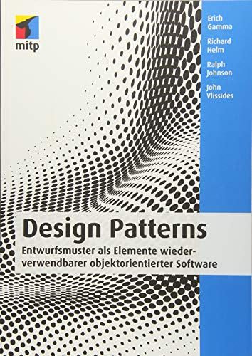 Design Patterns: Entwurfsmuster als Elemente wiederverwendbarer objektorientierter Software (mitp Pr Design Patterns: Entwurfsmuster als Elemente wiederverwendbarer objektorientierter Software (mitp Pr