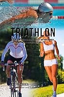 Das Komplette Trainings-Workout-Programm Zur Forderung Der Starke Im Triathlon: Steigere Kraft, Geschwindigkeit, Agilitat Und Abwehr Durch Krafttraining Und Die Richtige Ernahrung 1519446675 Book Cover