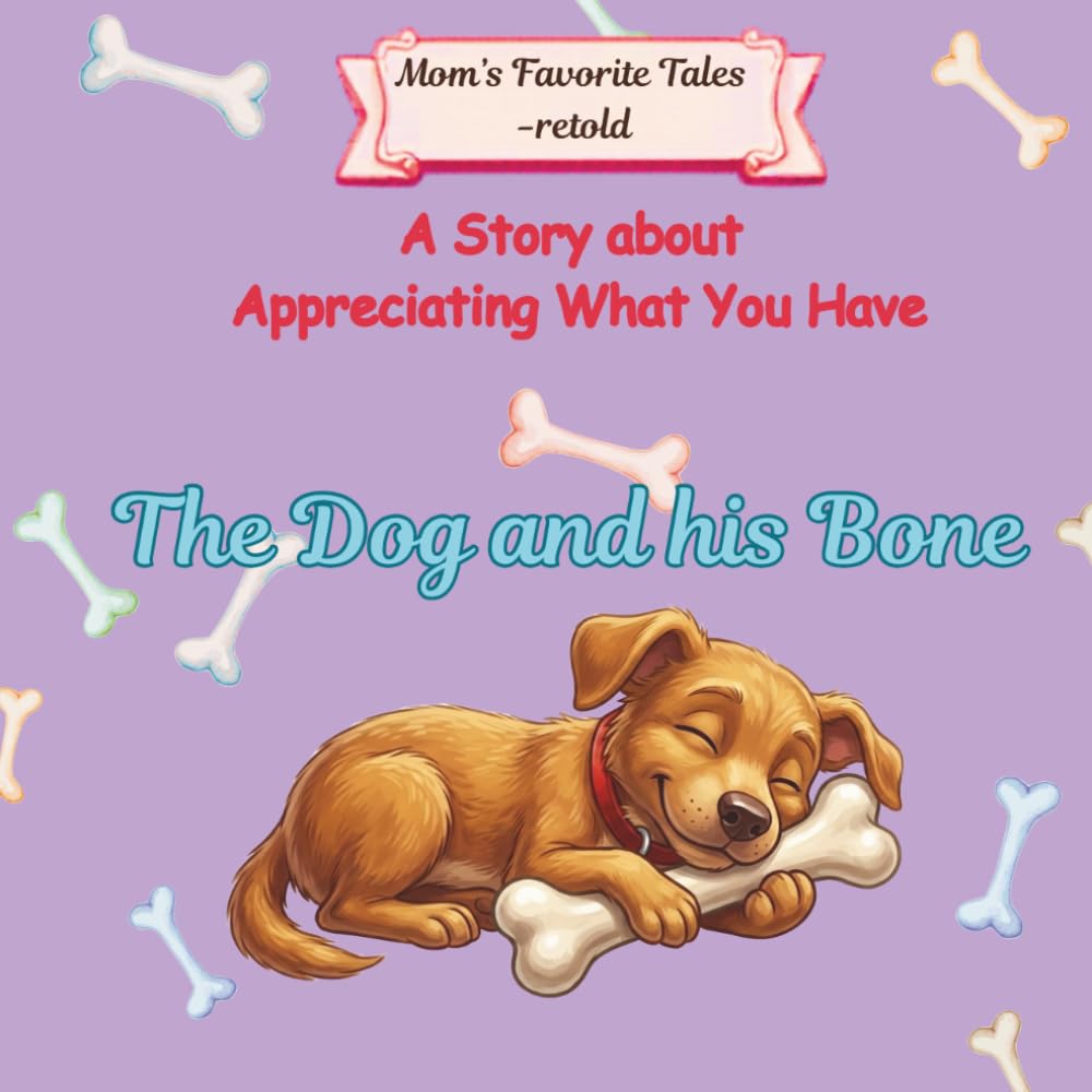 The Dog and his Bone: A Story about Appreciating What You Have (Mom's Favorite Tales - retold)