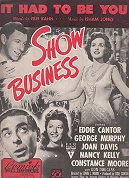 IT HAD TO BE YOU Words by Gus Kahn. Music by Isham Jones. RKO Radio Pictures, "Show Business"