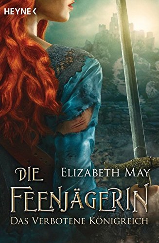 Die Feenjägerin – Das verbotene Königreich: Roman Die Feenjägerin – Das verbotene Königreich: Roman