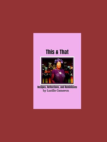 This &amp; That: Recipes, Reflection &amp; Reminisces Vol. 1
