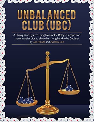 UnBalanced Club: Strong Club with Canape Bids, Symmetric Relays, Weak No Trump, And Transfer Preempts (English Edition)