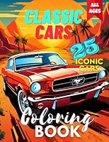 Classic Cars Coloring Book for Adults, Teens and Kids with Very Detailed Cars: A Collection of the 25 Most Iconic and Loved Vintage Cars of All Times ... Book for Adults, Teens and Kids of All Ages B0CGL9TCG1 Book Cover