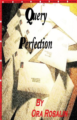 Query Perfection: Your Guide to Query Perfection, How to Write a Query Letter, Catch an Agent's Eye, Master the Art of the Query: Query Perfection, Mind Blowing Guide (Help With Your Writing Book 1)