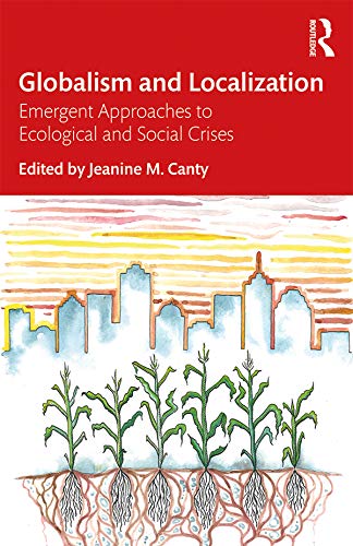Globalism and Localization: Emergent Solutions to Ecological and Social Crises      1st Edition, Kindle Edition