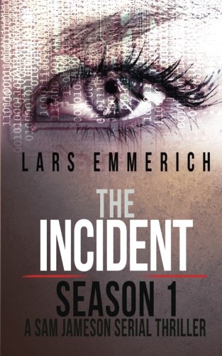 The Incident - Season 1 - A Sam Jameson Serial Thriller: Episodes 1 through 4 of The Incident, A Special Agent Sam Jameson Serial Thriller (Special Agent Sam Jameson Conspiracy Thrillers)
