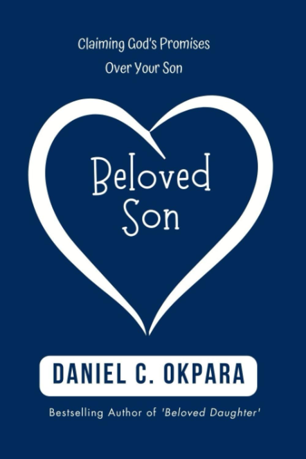 BELOVED SON: Claiming God’s Promises Over Your Son | 31 Days of Heart-to-Heart Prophetic Prayers And Declarations