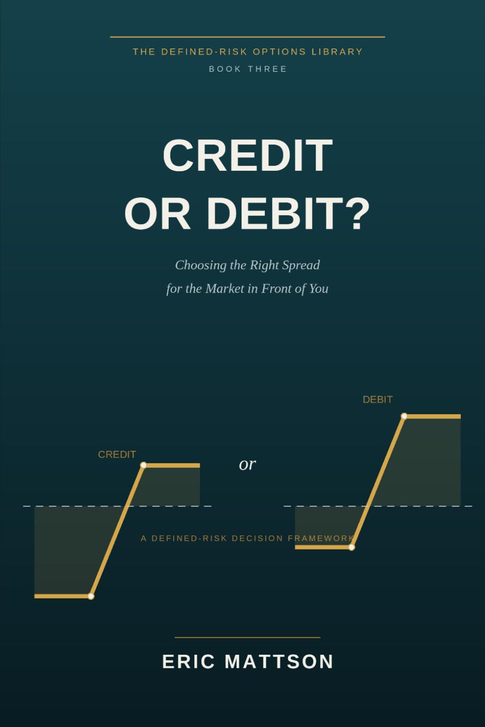 Credit or Debit?: Choosing the Right Spread for the Market in Front of You — A Defined-Risk Decision Framework: 3 (The Defined-Risk Options Library)