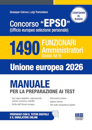 Concorso EPSO Ufficio Europeo Selezione Personale. 1490 Funzionari Amministratori (Grado Ad 5). Manuale per la preparazione ai test. Con TUTOR DIGITALE