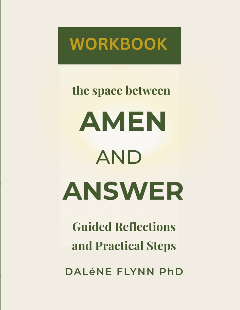 The Space between Amen and Answer Workbook: Guided reflections and Practical steps