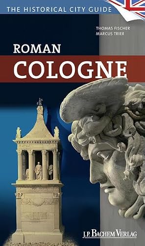 Roman Cologne: The historical city guide 3761628439 Book Cover