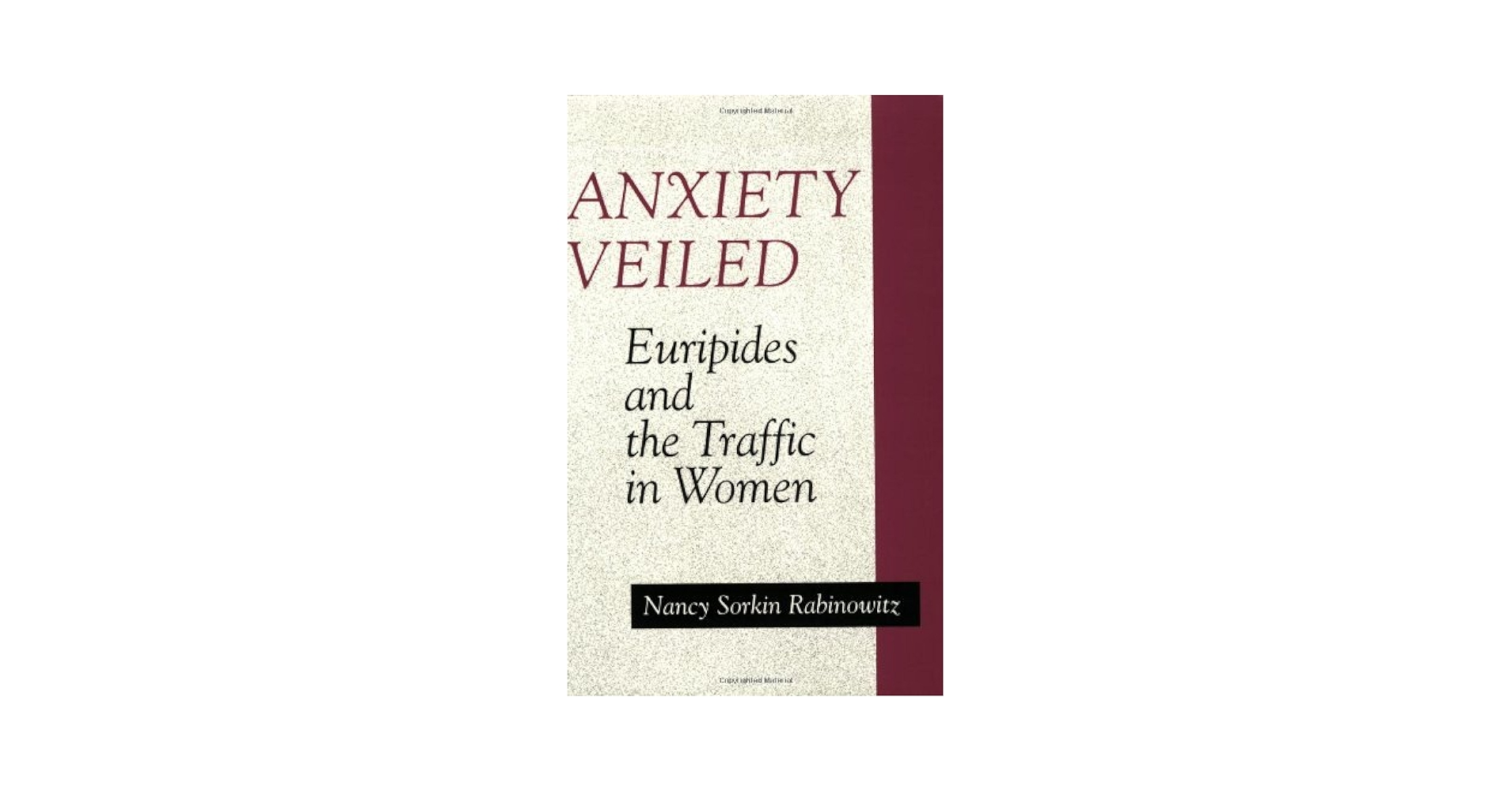 Anxiety Veiled: Euripides and the Traffic in Women
