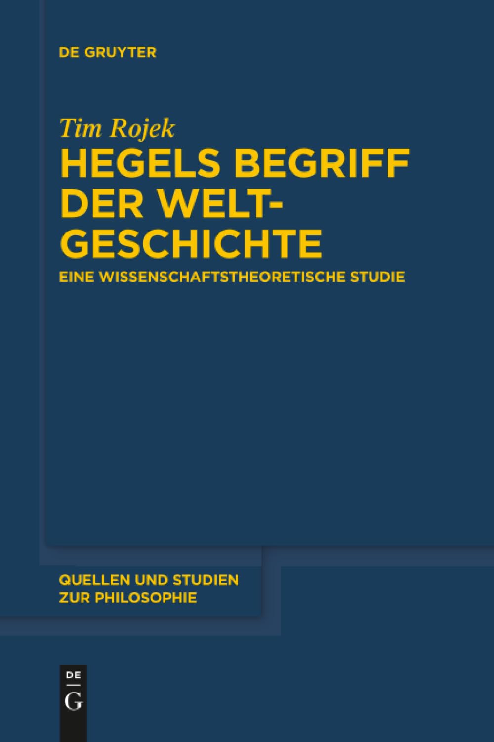 Hegels Begriff der Weltgeschichte: Eine wissenschaftstheoretische Studie (Quellen und Studien zur Philosophie, 131, Band 131)