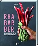 Rhabarber - Raffinierte Rezepte für Süßes und Herzhaftes (Gebundene Ausgabe)