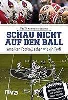Schau nicht auf den Ball: American Football sehen wie ein Profi. Spielzüge, Taktiken und Statistiken besser verstehen 3742310038 Book Cover