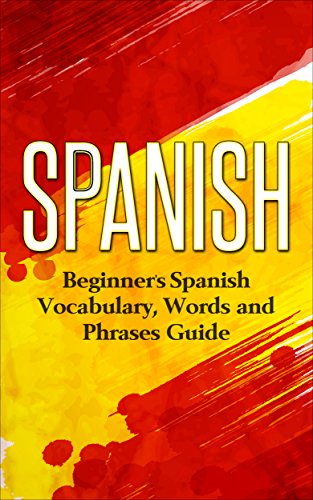 Spanish: Beginners Spanish Vocabulary, Words and