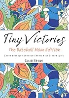 Tiny Victories: The Baseball Mom Edition: Color Your Way Through Travel Ball Season Wins B0F5WC89X8 Book Cover
