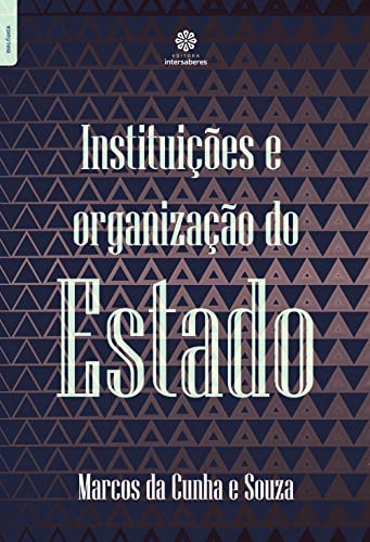Instituições e organização do Estado - Cunha E Souza, Marcos Da